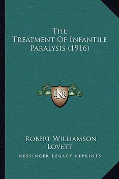 Paperback The Treatment Of Infantile Paralysis (1916) Book