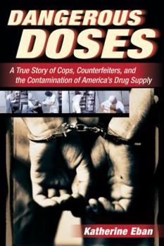 Paperback Dangerous Doses: A True Story of Cops, Counterfeiters, and the Contamination of America's Drug Supply Book