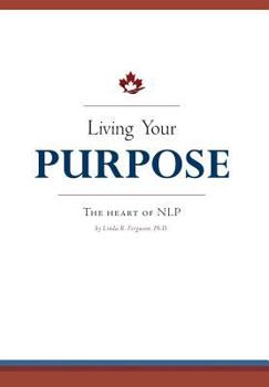 Hardcover Living Your Purpose: The Heart of NLP Book