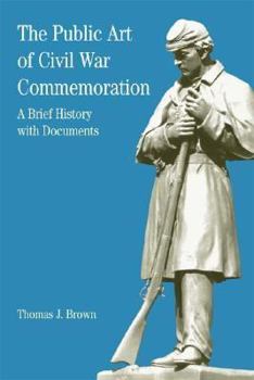 Paperback The Public Art of Civil War Commemoration: A Brief History with Documents Book