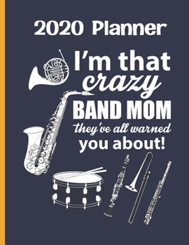 Paperback 2020 Planner: Blue And Gold Weekly Planner: I'm that Crazy Band Mom, they've all warmed you about! Book