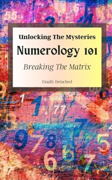 Unlocking the Mysteries: Numerology 101 - Breaking the Matrix