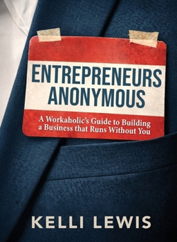 Paperback Entrepreneurs Anonymous: A Workaholic's Guide to Building a Business That Runs Without You Book