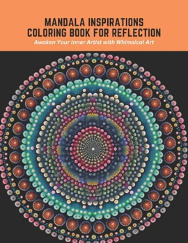 Paperback Mandala Inspirations Coloring Book for Reflection: Awaken Your Inner Artist with Whimsical Art Book