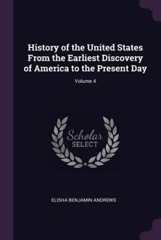 Paperback History of the United States From the Earliest Discovery of America to the Present Day; Volume 4 Book