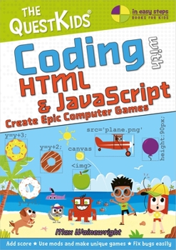 Paperback Coding with HTML & JavaScript - Create Epic Computer Games: The Questkids Children's Series Book