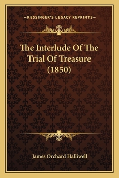 Paperback The Interlude Of The Trial Of Treasure (1850) Book