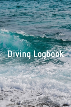 Diving Logbook: HUGE Logbook for 100 DIVES! Scuba Diving Logbook, Diving Journal for Logging Dives, Diver's Notebook, 6 x 9 inch