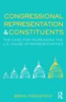 Paperback Congressional Representation & Constituents: The Case for Increasing the U.S. House of Representatives Book