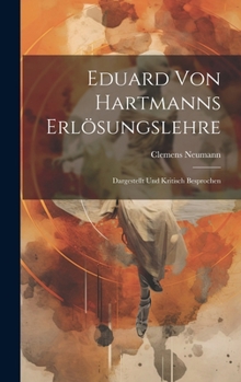 Hardcover Eduard von Hartmanns Erlösungslehre; dargestellt und kritisch besprochen [German] Book