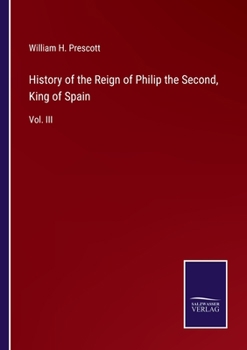 History of the Reign of Philip II, King of Spain; Volume 3