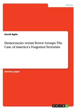 Paperback Democracies versus Terror Groups. The Case of America's Forgotten Terrorists Book