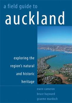 Paperback A Field Guide to Auckland: Exploring the Region's Natural and Historical Heritage Book