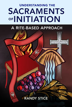 Paperback Understanding the Sacraments of Initiation: A Rite-Based Approach Book