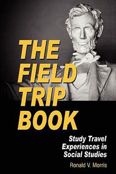 Paperback The Field Trip Book: Study Travel Experiences in Social Studies (PB) Book