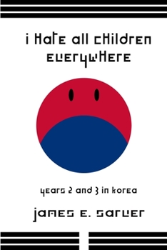 Paperback I Hate All Children Everywhere: Years 2 and 3 in Korea Book