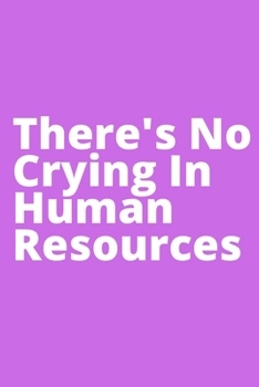 Paperback There's No Crying In Human Resources: Office Lined Blank Notebook Journal With A Funny Saying On The Outside Book