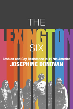 Hardcover The Lexington Six: Lesbian and Gay Resistance in 1970s America Book