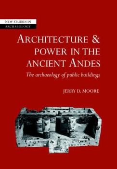 Architecture and Power in the Ancient Andes: The Archaeology of Public Buildings - Book  of the New Studies in Archaeology