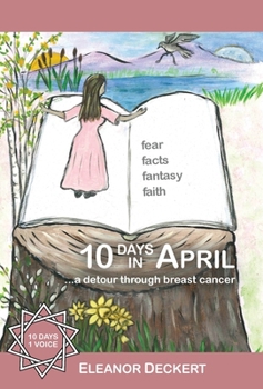 Hardcover 10 Days in April: ...a detour through breast cancer Book