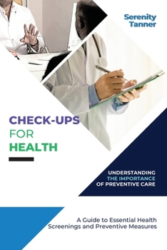 Paperback Check-Ups for Health-Understanding the Importance of Preventive Care: A Guide to Essential Health Screenings and Preventive Measures Book