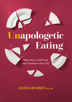 Hardcover Unapologetic Eating: Make Peace with Food and Transform Your Life Book