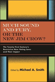 Paperback Much Sound and Fury, or the New Jim Crow?: The Twenty-First Century's Restrictive New Voting Laws and Their Impact Book