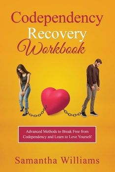 Paperback Codependency Recovery Workbook: Advanced Methods to Break Free from Codependency and Learn to Love Yourself Book