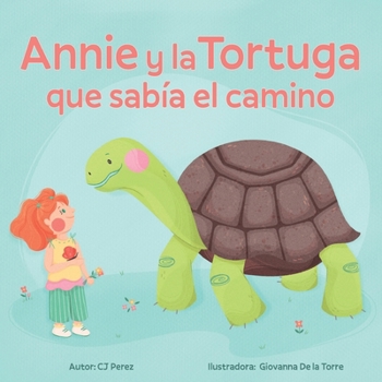 Paperback Annie y la Tortuga que sabía el camino: Un cuento sobre la calma, la paciencia y las pequeñas alegrías. [Spanish] Book