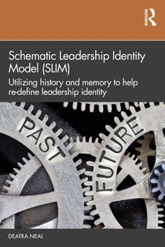 Paperback Schematic Leadership Identity Model (SLIM): Utilizing History and Memory to Help Re-define Leadership Identity Book