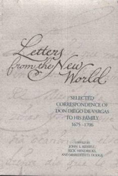 Paperback Letters from the New World: Selected Correspondence of Don Diego de Vargas to His Family, 1675-1706 Book