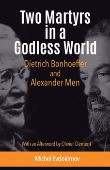 Paperback Two Martyrs in a Godless World: Dietrich Bonhoeffer and Alexander Men Book