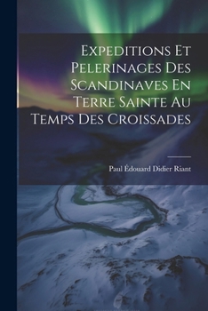 Paperback Expeditions Et Pelerinages Des Scandinaves En Terre Sainte Au Temps Des Croissades [French] Book