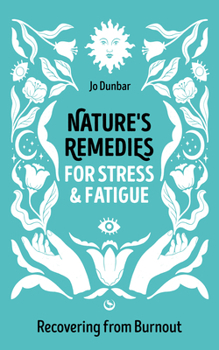 Nature's Remedies for Stress and Fatigue: Recovering from Burnout