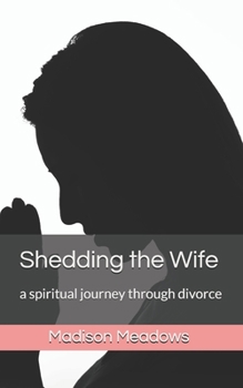 Paperback Shedding the Wife: a spiritual journey through divorce Book