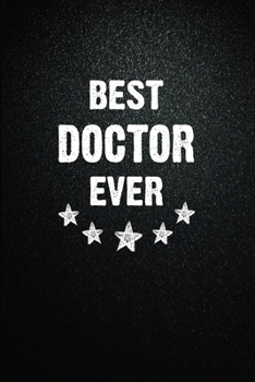 Best Doctor Ever: 6"x9" Inch- 100 Pages Blank Lined Journal Notebook Appreciation Gift. Paperback. Birthday or Christmas Gift For Doctor.100 Pages ... Writing Daily Routine, Journal and Hand Note