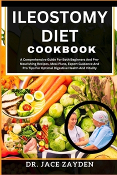 Paperback Ileostomy Diet Cookbook: A Comprehensive Guide For Both Beginners And Pro-Nourishing Recipes, Meal Plans, Expert Guidance And Pro Tips For Opti Book