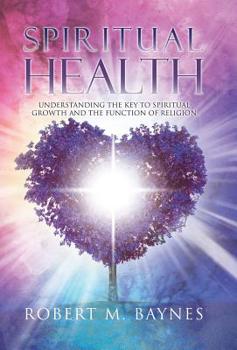 Hardcover Spiritual Health: Understanding the Key to Spiritual Growth and the Function of Religion Book