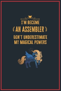 Paperback I'm Become an Assembler Don't Underestimate My Magical Powers: Lined Notebook Journal for Perfect Assembler Gifts - 6 X 9 Format 110 Pages Book