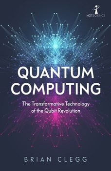 Paperback Quantum Computing: The Transformative Technology of the Qubit Revolution Book