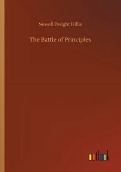 The Battle of Principles: A Study of the Heroism and Eloquence of the Anti-Slavery Conflict
