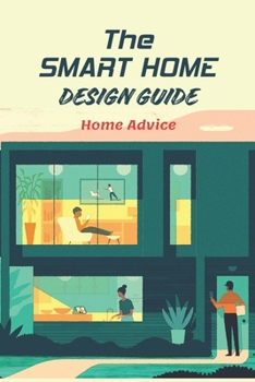 Paperback The Smart Home Design Guide: Home Advice: Advice for Your Residence. Book