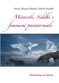 Paperback Miracoli, Siddhi e fenomeni paranormali: Channeling con Ishvara [Italian] Book