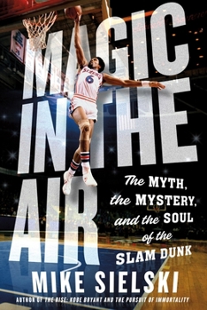 Hardcover Magic in the Air: The Myth, the Mystery, and the Soul of the Slam Dunk Book