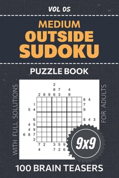 Outside Sudoku Puzzle Book For Adults: 100 Challenging Brain Teasers To Enhance Critical Thinking Skills, Challenge Your Mind With 9x9 Grid Medium Lev