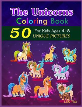 Paperback The Unicorns Coloring Book: 50 Unique Pictures, for Kids Ages 4-8 Book