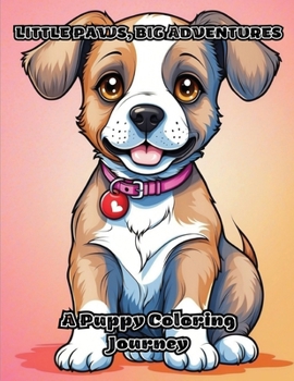 Paperback Little Paws, Big Adventures: A Puppy Coloring Journey Book