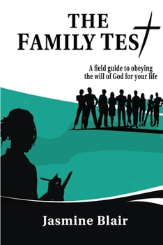 The Family Test: A Field Guide to Obeying the Will of God for Your Life