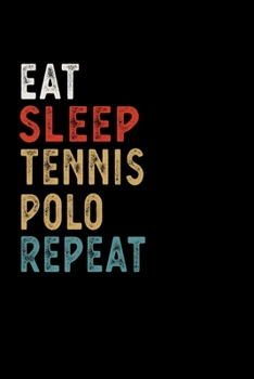 Paperback Eat Sleep Tennis Polo Repeat Funny Sport Gift Idea: Lined Notebook / Journal Gift, 100 Pages, 6x9, Soft Cover, Matte Finish Book