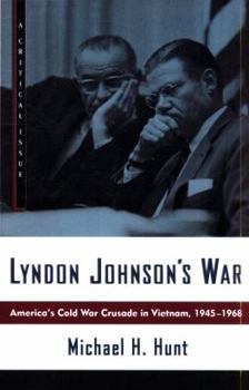 Lyndon Johnson's War: America's Cold War Crusade in Vietnam, 1945-1968 - Book  of the Critical Issue